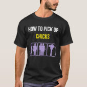 How To Pick Up Chicks Funny Geek Sarcastic Chicks  Tシャツ (正面)