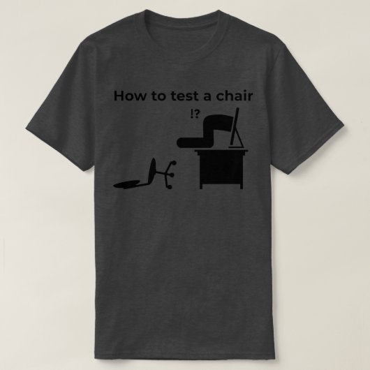 How To Test A Chair How Would You Test A Chair Tシャツ (デザイン正面)