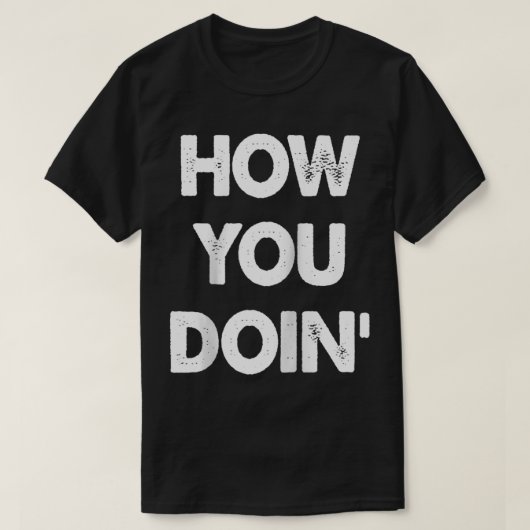 How You Doin  Tシャツ (デザイン正面)