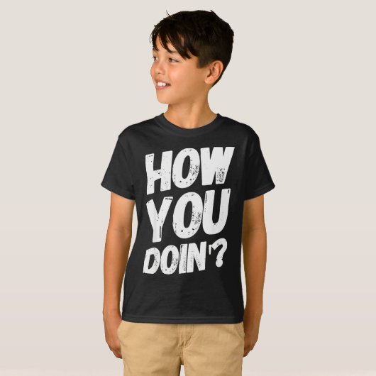 How You Doing' Shirt Funny Saying  Tシャツ (正面フル)