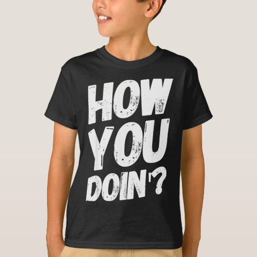 How You Doing' Shirt Funny Saying  Tシャツ (正面)