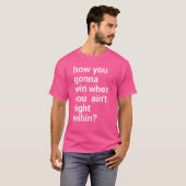 How You Gonna Win When You Aint Righthillhip ho gi Tシャツ (正面フル)