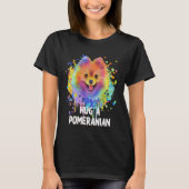 Hug a Pomeranian Dog  Sayings Pets Quotes Pom Pom Tシャツ (正面)