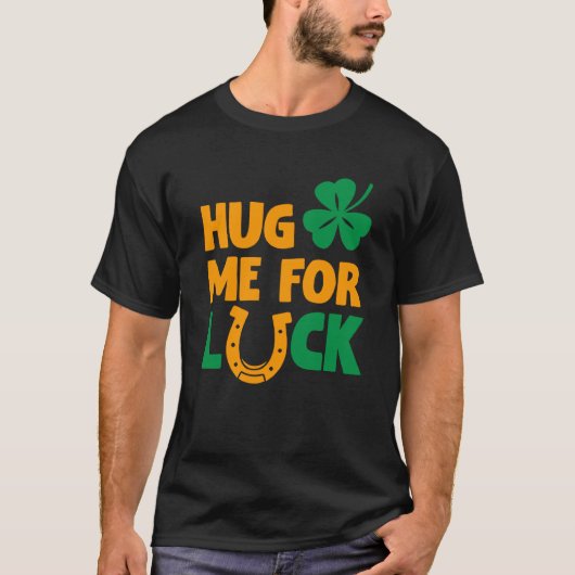 Hug Me For Luck Saint Patricks Drink Paddys Day Te Tシャツ (正面)