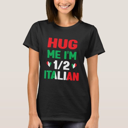 Hug Me I m 12 Half Italian American Italian Itali Tシャツ (正面)