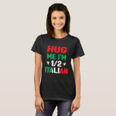 Hug Me I m 12 Half Italian American Italian Itali Tシャツ (正面フル)