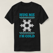 Hug Me I'm Cold  Tシャツ (デザイン正面)