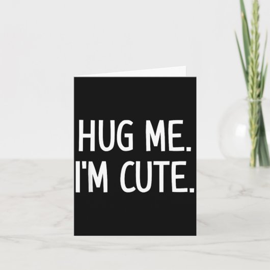 Hug Me. I'm Cute. Funny, Jokes, Sarcastic  カード (正面)