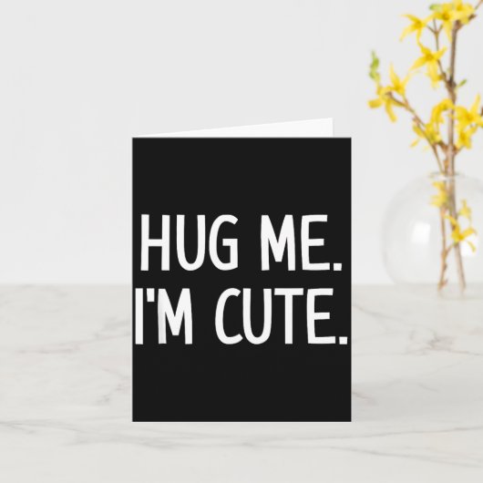 Hug Me. I'm Cute. Funny, Jokes, Sarcastic  カード (黄色い花)