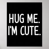 Hug Me. I'm Cute. Funny, Jokes, Sarcastic  ポスター (正面)