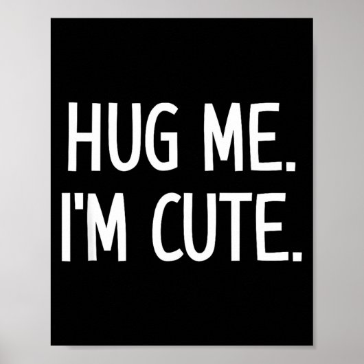 Hug Me. I'm Cute. Funny, Jokes, Sarcastic  ポスター (正面)