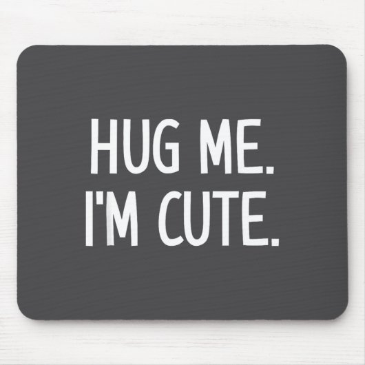 Hug Me. I'm Cute. Funny, Jokes, Sarcastic マウスパッド (正面)