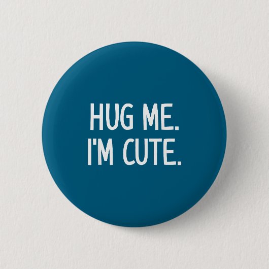 Hug Me. I'm Cute. Funny, Jokes, Sarcastic  缶バッジ (正面)