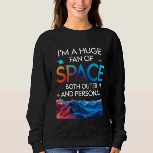 Huge Fan Of Space Both Outer And Personal Planet   スウェットシャツ (正面)