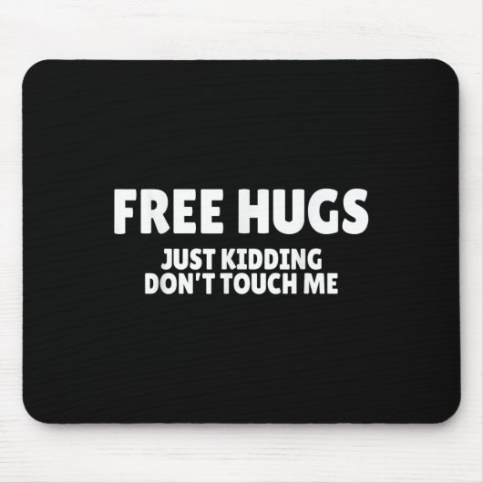 Hugs Kidding Don't Touch Me Funny Humor Quotes  マウスパッド (正面)