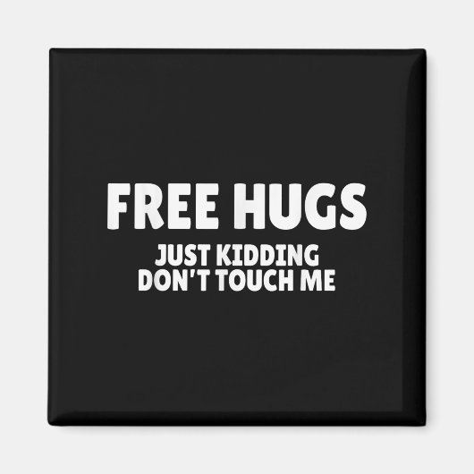 Hugs Kidding Don't Touch Me Funny Humor Quotes マグネット (正面)