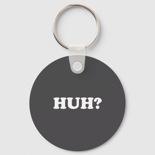 Huh_ Funny Saying Sarcastic Novelty Tee That Says キーホルダー (正面)