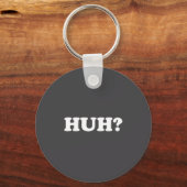 Huh_ Funny Saying Sarcastic Novelty Tee That Says キーホルダー (正面)