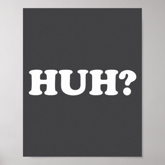 Huh_ Funny Saying Sarcastic Novelty Tee That Says  ポスター (正面)