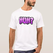 Huh Graffiti Style That Says Huh Tシャツ (正面)
