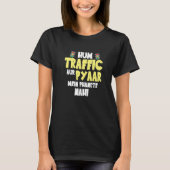 Hum Traffic Aur Pyaar Main  Sarcastic Memes Tシャツ (正面)
