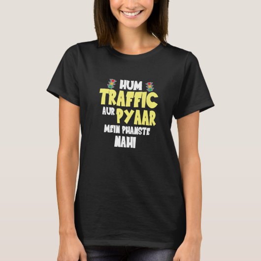 Hum Traffic Aur Pyaar Main  Sarcastic Memes Tシャツ (正面)