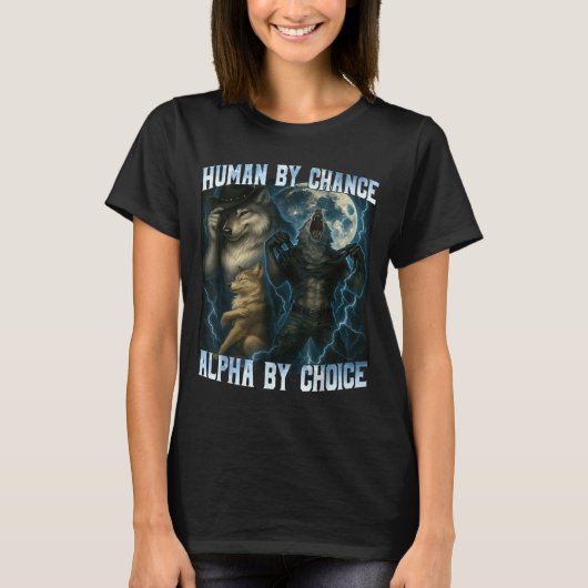 Human By Chance Alpha By Choice Funny Alpha Wolves Tシャツ (正面)