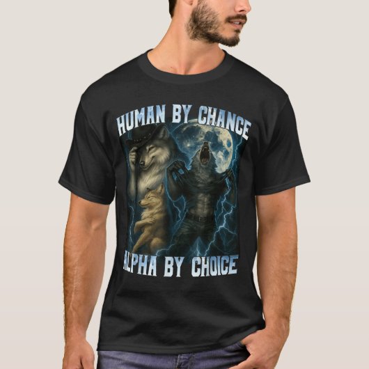 Human By Chance Alpha By Choice Funny Alpha Wolves Tシャツ (正面)