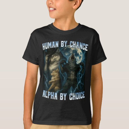 Human By Chance Alpha By Choice Funny Alpha Wolves Tシャツ (正面)