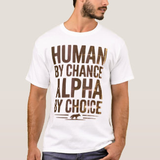 Human by Chance Alpha by Choice Wolf T-Shirt Tシャツ