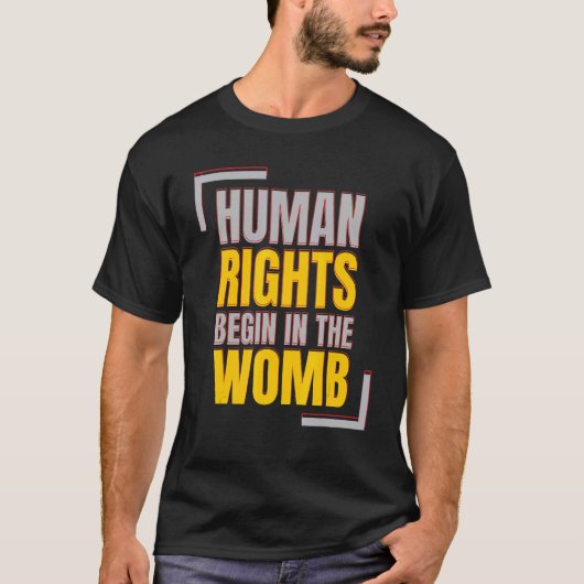 Human Rights Begins In The Womb Anti abortion Tシャツ (正面)