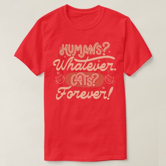 Humans Whatever Cats Forever by Tobe Fonseca Tシャツ (デザイン正面)