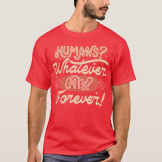 Humans Whatever Cats Forever by Tobe Fonseca Tシャツ