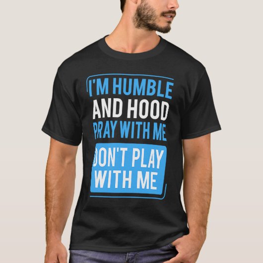 Humble and Hood Pray With Me Don't Play With Me Tシャツ (正面)