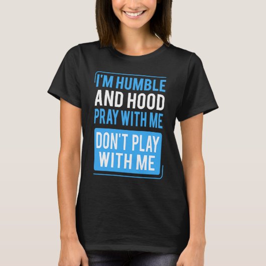 Humble and Hood Pray With Me Don't Play With Me Tシャツ (正面)