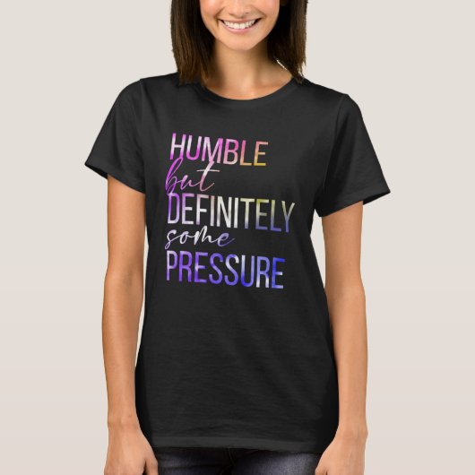 Humble But Definitely Some Pressure  Men Women App Tシャツ (正面)