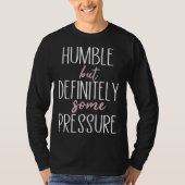 Humble But Definitely Some Pressure  Quote  1 Tシャツ (正面)