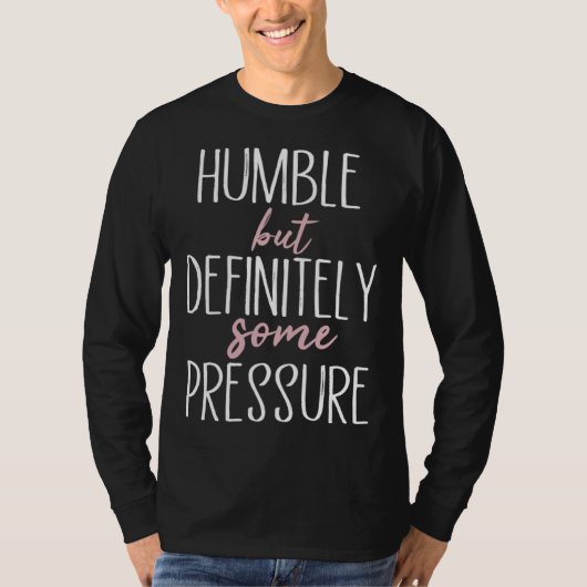 Humble But Definitely Some Pressure  Quote  1 Tシャツ (正面)