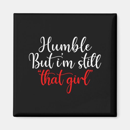 Humble But I'm Still That Girl Funny Saying  マグネット (正面)