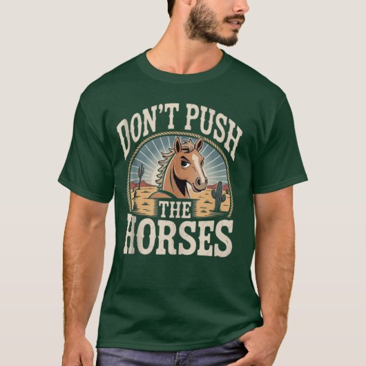 Humor and Sarcastic Quote Don’t Push The Horses Tシャツ (正面)