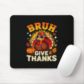 Humor Bruh Give Thanks Funny Thanksgiving Turkey B マウスパッド (マウス)