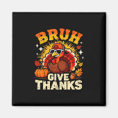 Humor Bruh Give Thanks Funny Thanksgiving Turkey B マグネット (正面)