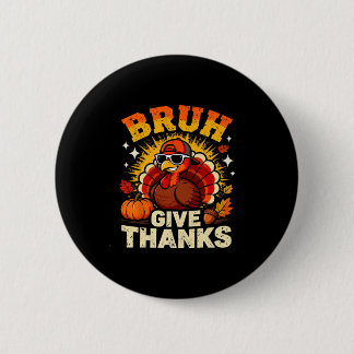 Humor Bruh Give Thanks Funny Thanksgiving Turkey B 缶バッジ