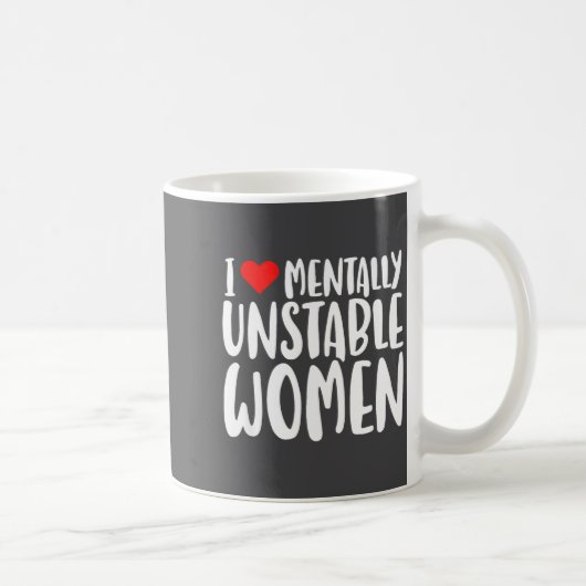 Humor I Love Mentally Unstable Women Edgy Funny Me コーヒーマグカップ (右)