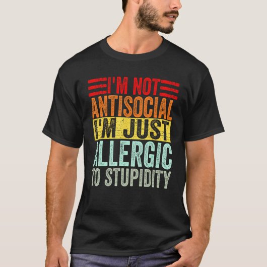 Humor I m not antisocial I m just allergic to stup Tシャツ (正面)