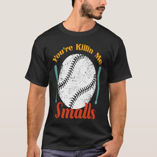 humor & quote You're Killin Me Smalls For Softball Tシャツ (正面)