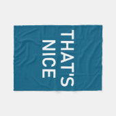 Humor Quotes And Sayings Tees, That's Nice, Funny, フリースブランケット (正面(横))