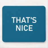 Humor Quotes And Sayings Tees, That's Nice, Funny, マウスパッド (正面)