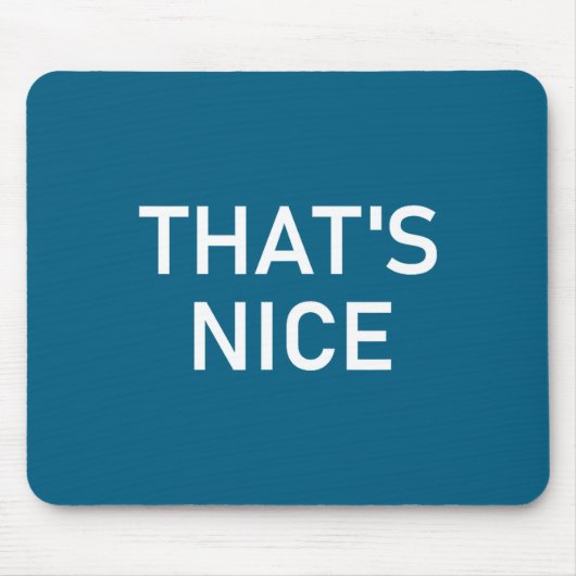 Humor Quotes And Sayings Tees, That's Nice, Funny, マウスパッド (正面)
