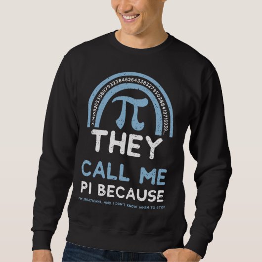 Humor They Call Me Pi Because I m Irrational And   スウェットシャツ (正面)